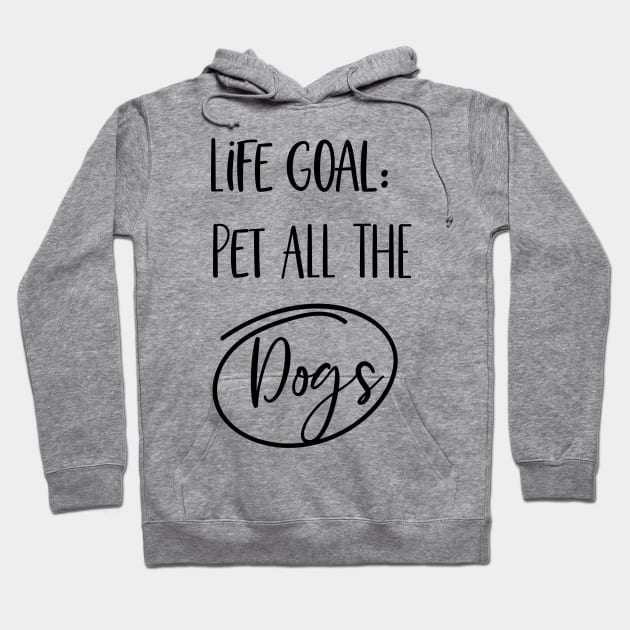 Life Goal. Pet All the dogs Hoodie by Satic